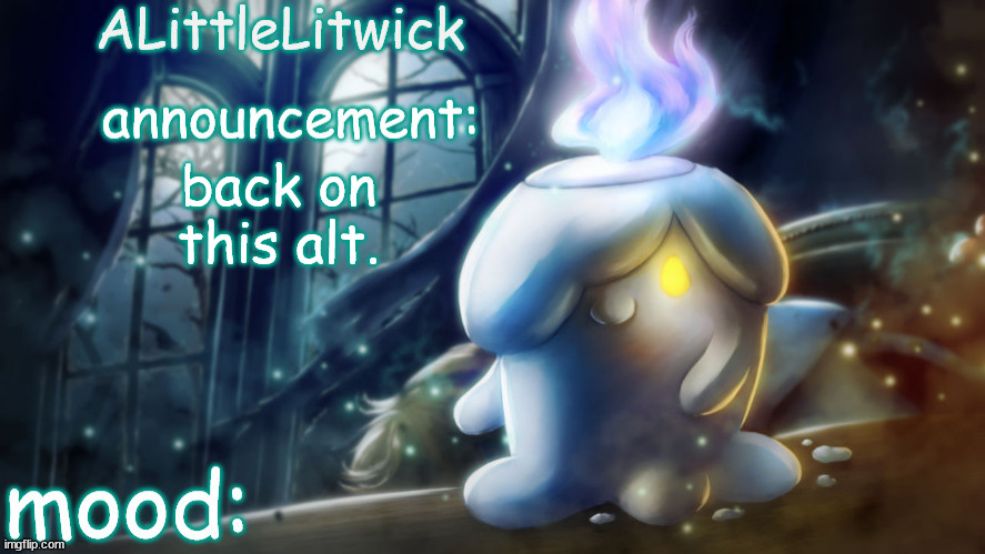 ALittleLitwick temp | back on this alt. | image tagged in alittlelitwick temp | made w/ Imgflip meme maker