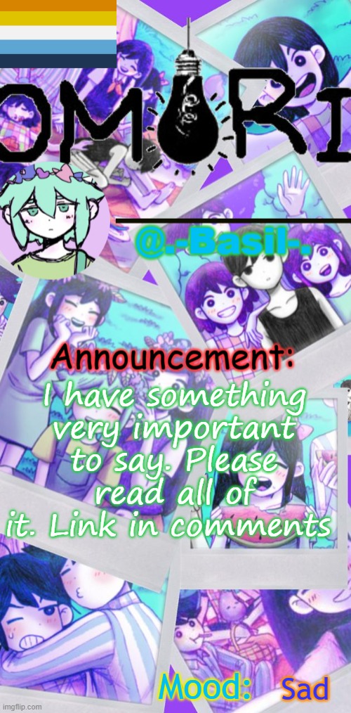 (litwick: hi apefan.) | I have something very important to say. Please read all of it. Link in comments; Sad | image tagged in basil announcement temp | made w/ Imgflip meme maker