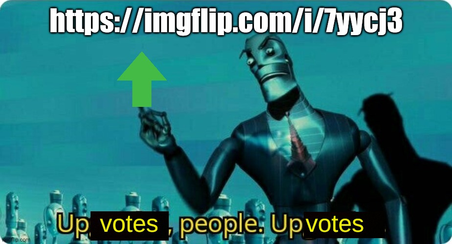 Upvotes people, upvotes. | https://imgflip.com/i/7yycj3 | image tagged in upvotes people upvotes | made w/ Imgflip meme maker