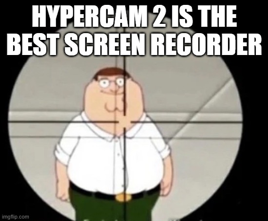 peter griffin sniper | HYPERCAM 2 IS THE BEST SCREEN RECORDER | image tagged in peter griffin sniper | made w/ Imgflip meme maker