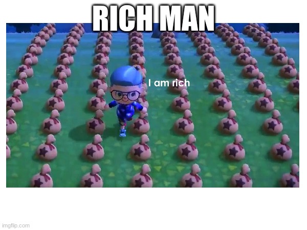 RICH | RICH MAN | image tagged in memes | made w/ Imgflip meme maker