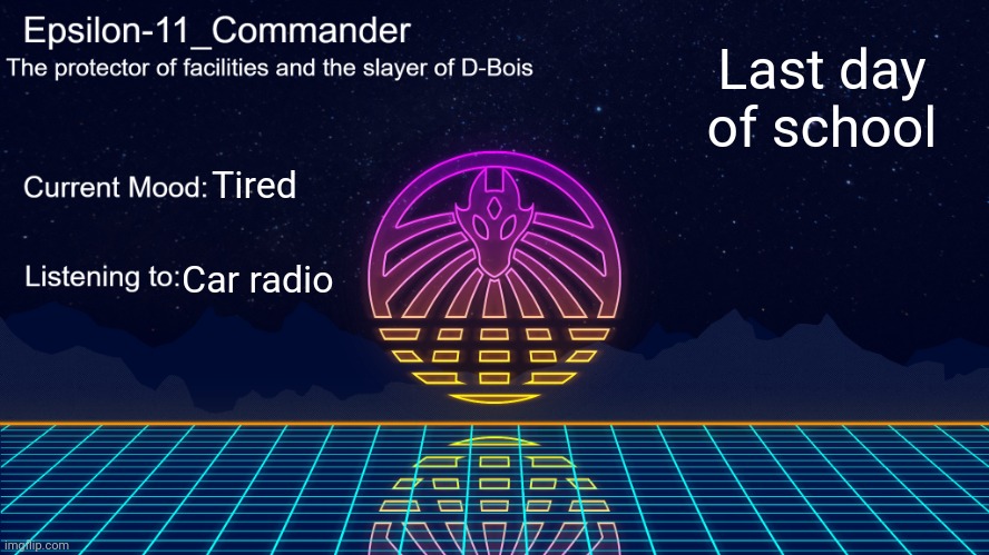 Epsilon-11_Commander's Vaporwave announcement template | Last day of school; Tired; Car radio | image tagged in epsilon-11_commander's vaporwave announcement template | made w/ Imgflip meme maker