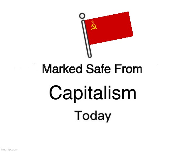 Marked safe from capitalism today | Capitalism | image tagged in memes,marked safe from,communism | made w/ Imgflip meme maker