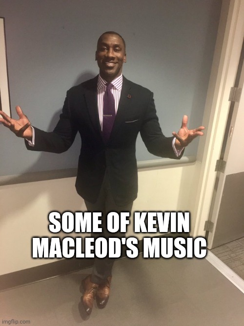 Black guy in tuxedo | SOME OF KEVIN MACLEOD'S MUSIC | image tagged in black guy in tuxedo | made w/ Imgflip meme maker