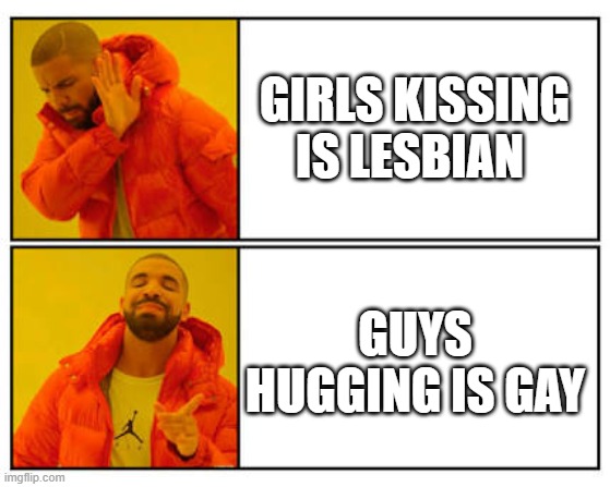 gay | GIRLS KISSING IS LESBIAN; GUYS HUGGING IS GAY | image tagged in no - yes | made w/ Imgflip meme maker