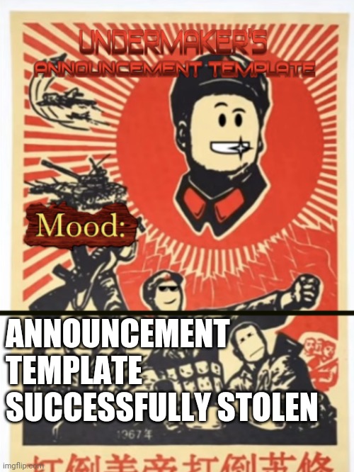Undermaker's Announcement Template | ANNOUNCEMENT TEMPLATE SUCCESSFULLY STOLEN | image tagged in undermaker's announcement template | made w/ Imgflip meme maker