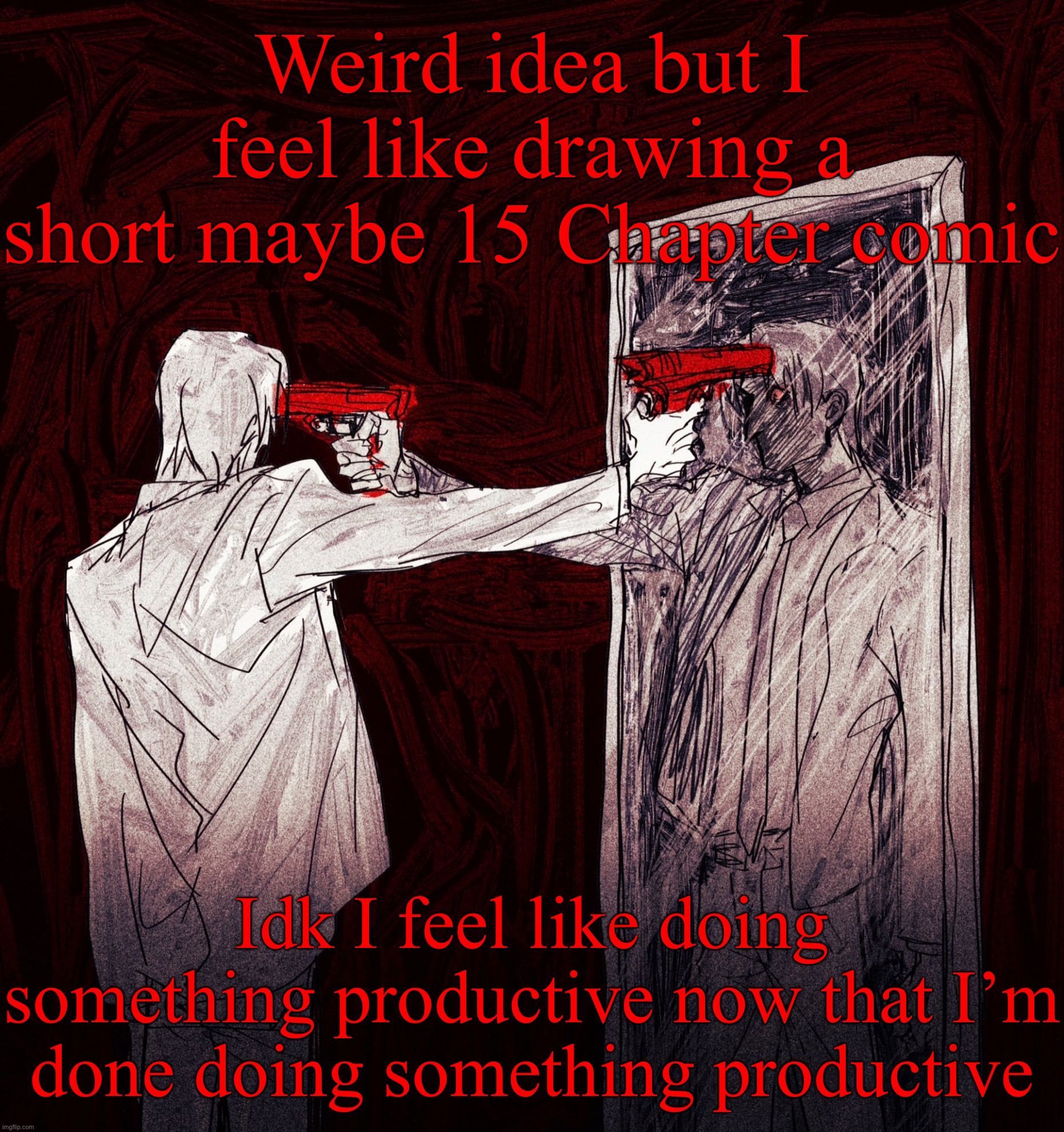 *404 | Weird idea but I feel like drawing a short maybe 15 Chapter comic; Idk I feel like doing something productive now that I’m done doing something productive | image tagged in 404 | made w/ Imgflip meme maker