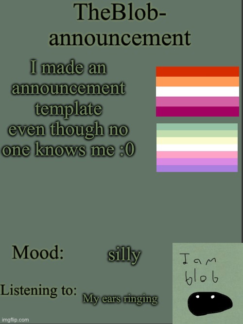 Yay :] | I made an announcement template even though no one knows me :0; silly; My ears ringing | image tagged in theblob- announcement template | made w/ Imgflip meme maker