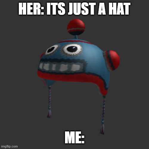 HER: ITS JUST A HAT ME: | made w/ Imgflip meme maker