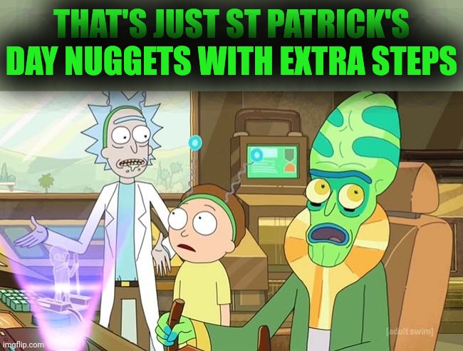 " ?" That just sounds like " " with extra steps! | THAT'S JUST ST PATRICK'S DAY NUGGETS WITH EXTRA STEPS | image tagged in that just sounds like with extra steps | made w/ Imgflip meme maker