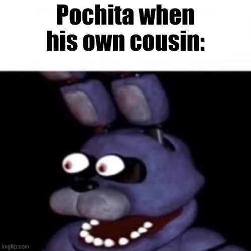 Bonnie Eye Pop | Pochita when his own cousin: | image tagged in bonnie eye pop | made w/ Imgflip meme maker