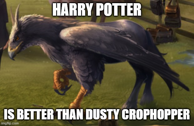 Hippogriff | HARRY POTTER; IS BETTER THAN DUSTY CROPHOPPER | image tagged in hippogriff | made w/ Imgflip meme maker