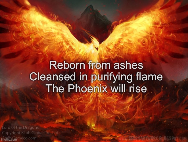A motivational haiku | Reborn from ashes
Cleansed in purifying flame
The Phoenix will rise | image tagged in ft mac phoenix | made w/ Imgflip meme maker