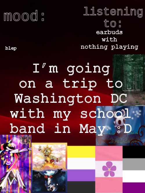 does anyone see the fnaf reference in this announcement? | blep🤖🧸🍽️👦🏼; earbuds with nothing playing; I’m going on a trip to Washington DC with my school band in May :D | image tagged in arden_the_ace 's temp,band,school,washington dc | made w/ Imgflip meme maker