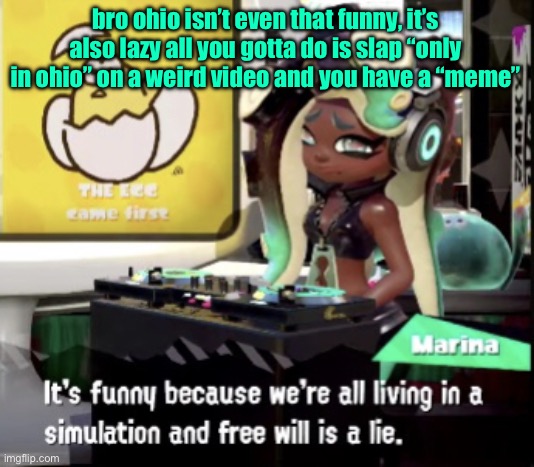 it’s around a year old too | bro ohio isn’t even that funny, it’s also lazy all you gotta do is slap “only in ohio” on a weird video and you have a “meme” | image tagged in marina breaks the 4th wall | made w/ Imgflip meme maker
