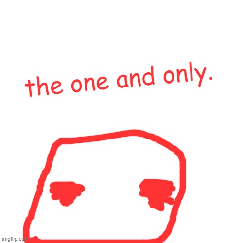 Blank Transparent Square Meme | the one and only. | image tagged in memes,blank transparent square | made w/ Imgflip meme maker