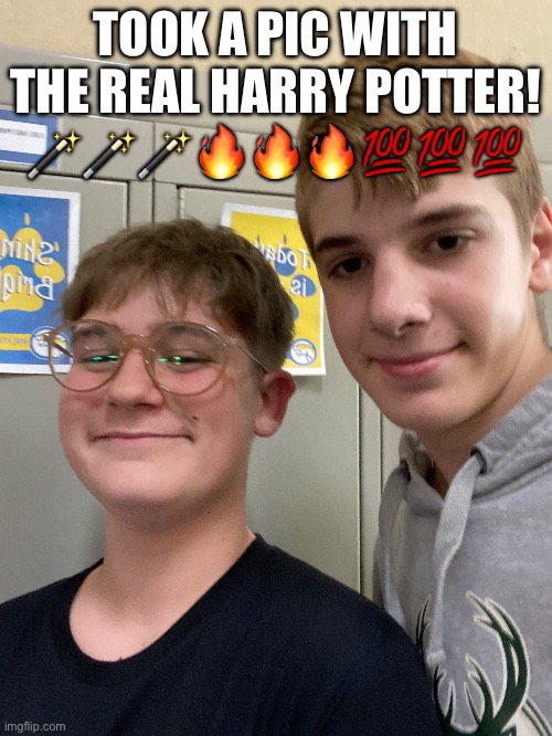 TOOK A PIC WITH THE REAL HARRY POTTER! 🪄🪄🪄🔥🔥🔥💯💯💯 | made w/ Imgflip meme maker