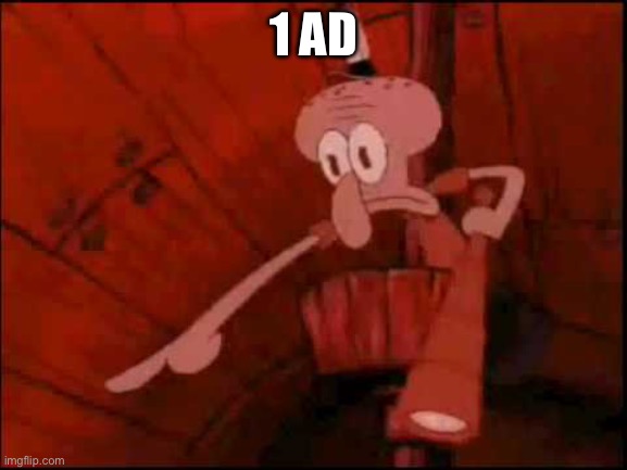 Squidward pointing | 1 AD | image tagged in squidward pointing | made w/ Imgflip meme maker