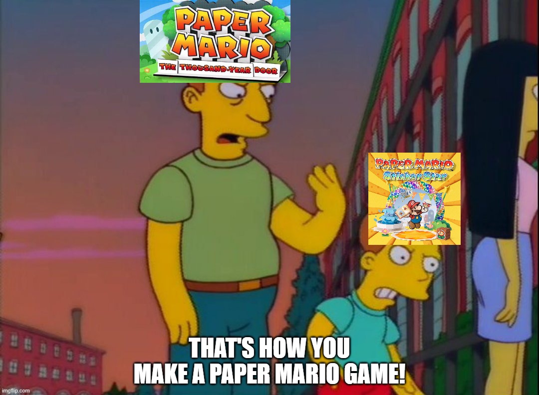 That's how you do it | THAT'S HOW YOU MAKE A PAPER MARIO GAME! | image tagged in that's how you do it | made w/ Imgflip meme maker