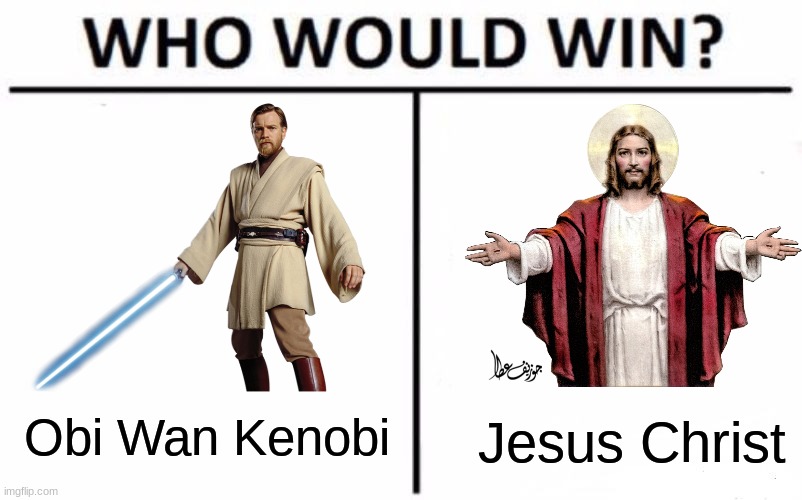Who Would Win? Meme | Obi Wan Kenobi Jesus Christ | image tagged in memes,who would win | made w/ Imgflip meme maker