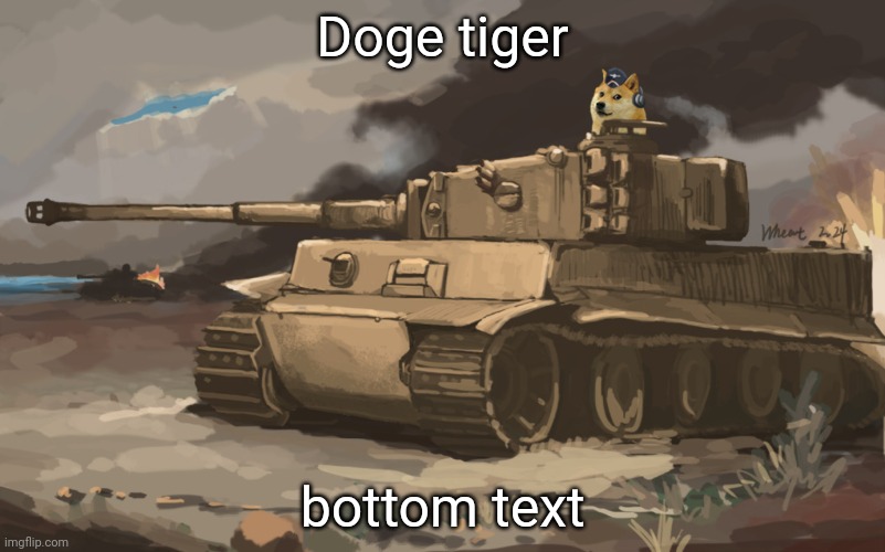 Doge Tank | Doge tiger; bottom text | image tagged in doge tank | made w/ Imgflip meme maker