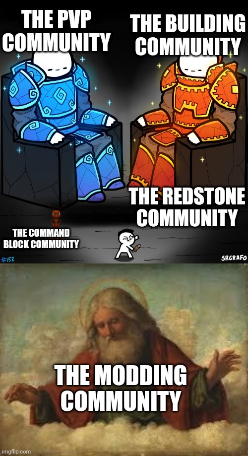 Minecraft communitys | THE BUILDING COMMUNITY; THE PVP COMMUNITY; THE REDSTONE COMMUNITY; THE COMMAND BLOCK COMMUNITY; THE MODDING COMMUNITY | image tagged in 2 gods and a peasant,god | made w/ Imgflip meme maker