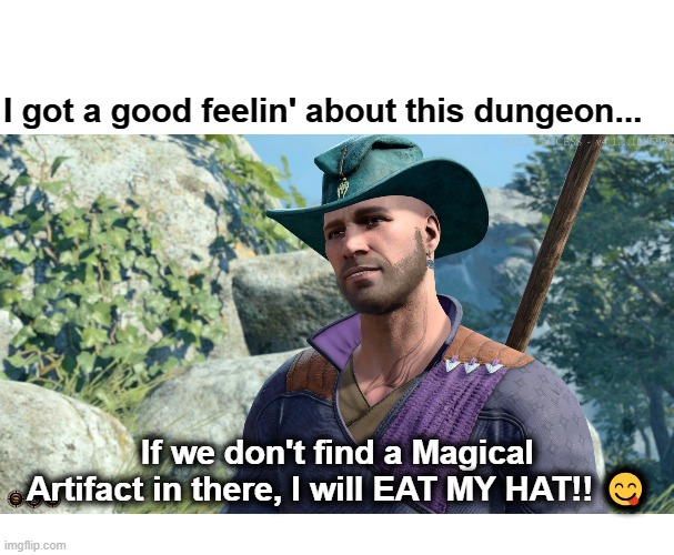 Gale Has a Good Feeling (Gonna Eat His Hat) | I got a good feelin' about this dungeon... If we don't find a Magical Artifact in there, I will EAT MY HAT!! 😋 | image tagged in baldur's gate 3,bg3,gale | made w/ Imgflip meme maker