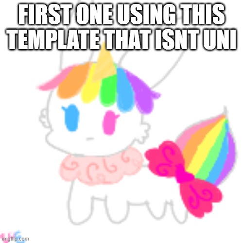 so i just found your chibi template uni | FIRST ONE USING THIS TEMPLATE THAT ISNT UNI | image tagged in chibi unicorn eevee | made w/ Imgflip meme maker