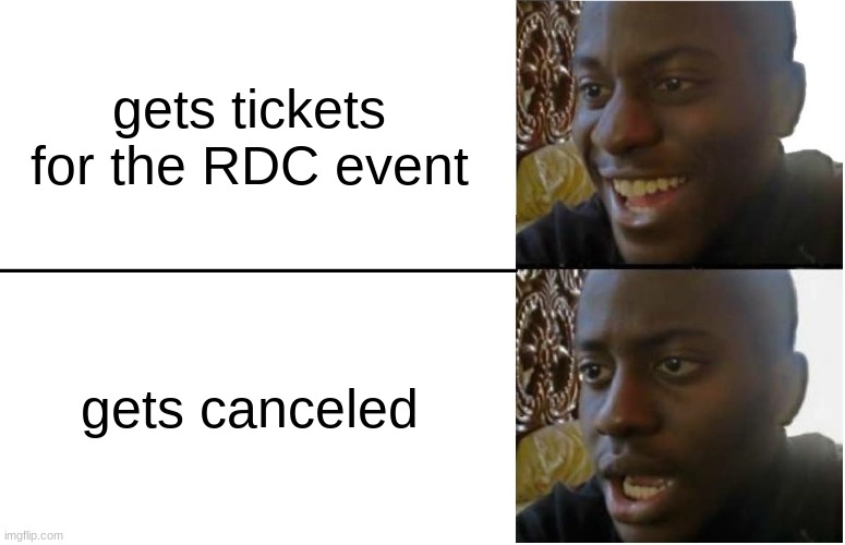 Disappointed Black Guy | gets tickets for the RDC event; gets canceled | image tagged in disappointed black guy | made w/ Imgflip meme maker