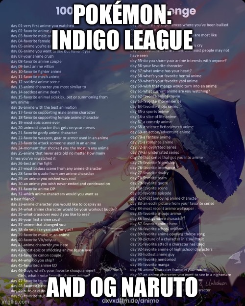 Day 1 | POKÉMON: INDIGO LEAGUE; AND OG NARUTO | image tagged in 100 day anime challenge | made w/ Imgflip meme maker