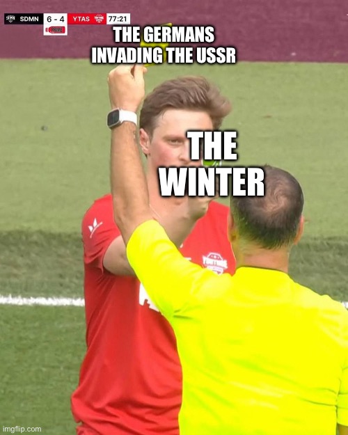 The winter | THE GERMANS INVADING THE USSR; THE WINTER | image tagged in max fosh uno reverse | made w/ Imgflip meme maker