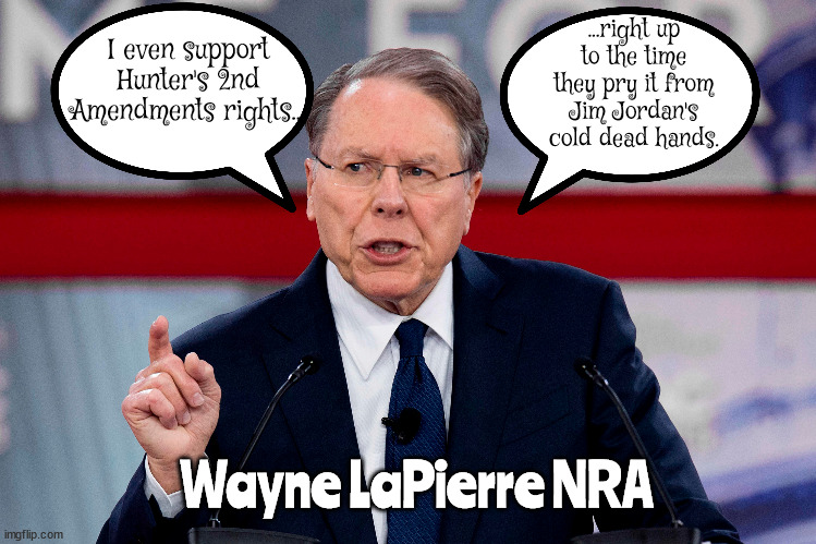 My cold dead brains... | ...right up to the time they pry it from Jim Jordan's cold dead hands. I even support Hunter's 2nd Amendments rights... Wayne LaPierre NRA | image tagged in jim jordan,nra,hunter 2nd amendment rightys,guns,comer,maga | made w/ Imgflip meme maker