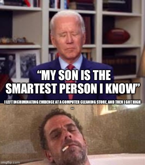 Biden smart | I LEFT INCRIMINATING EVIDENCE AT A COMPUTER CLEANING STORE, AND THEN I GOT HIGH
... | image tagged in biden smart | made w/ Imgflip meme maker