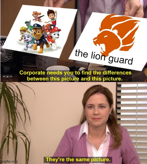 They're The Same Picture | the lion guard | image tagged in memes,they're the same picture | made w/ Imgflip meme maker