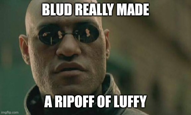 Matrix Morpheus Meme | BLUD REALLY MADE A RIPOFF OF LUFFY | image tagged in memes,matrix morpheus | made w/ Imgflip meme maker