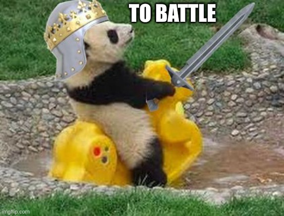 Panda Going To The Attack | TO BATTLE | image tagged in panda knight | made w/ Imgflip meme maker