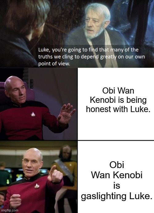 Jedi Gaslighting | Obi Wan Kenobi is being honest with Luke. Obi Wan Kenobi is gaslighting Luke. | image tagged in picard no yes drake style,star wars,obi wan kenobi | made w/ Imgflip meme maker