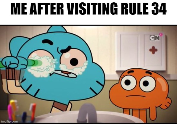 . | ME AFTER VISITING RULE 34 | image tagged in gumball washing his eye | made w/ Imgflip meme maker