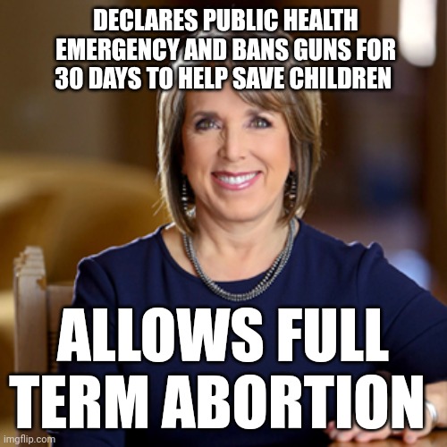 She don't care about children. | DECLARES PUBLIC HEALTH EMERGENCY AND BANS GUNS FOR 30 DAYS TO HELP SAVE CHILDREN; ALLOWS FULL TERM ABORTION | image tagged in abortion,gun control,politics,democrat | made w/ Imgflip meme maker