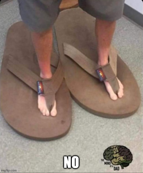 Big shoes little feet | NO | image tagged in big shoes little feet | made w/ Imgflip meme maker