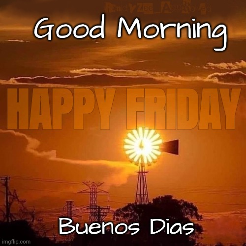 Sunrise | Good Morning; HAPPY FRIDAY; Buenos Dias | image tagged in sunrise | made w/ Imgflip meme maker