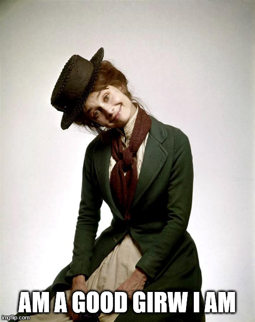 Audrey as Eliza Doolittle in My Fair lady | AM A GOOD GIRW I AM | image tagged in audrey as eliza doolittle in my fair lady | made w/ Imgflip meme maker