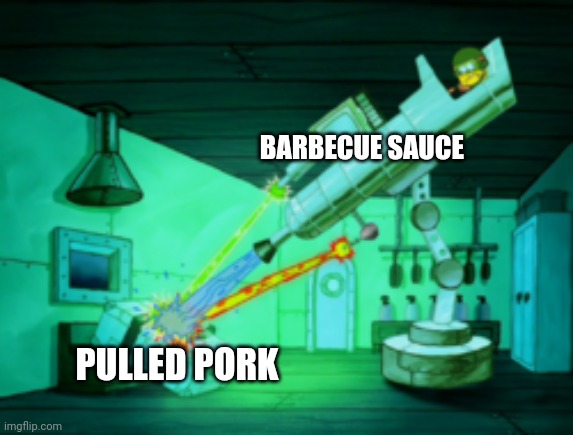 Never enough BBQ sauce | BARBECUE SAUCE; PULLED PORK | image tagged in spotmaster 6000,bbq,food memes | made w/ Imgflip meme maker