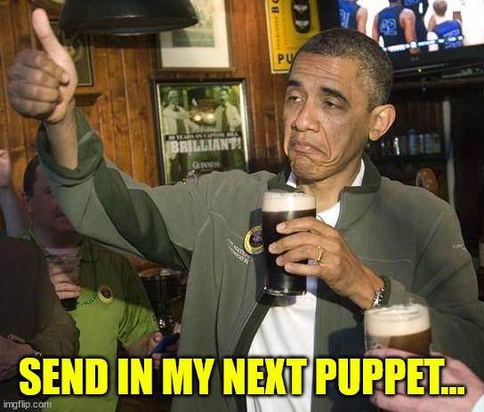 Obama Approves | SEND IN MY NEXT PUPPET... | image tagged in obama approves | made w/ Imgflip meme maker