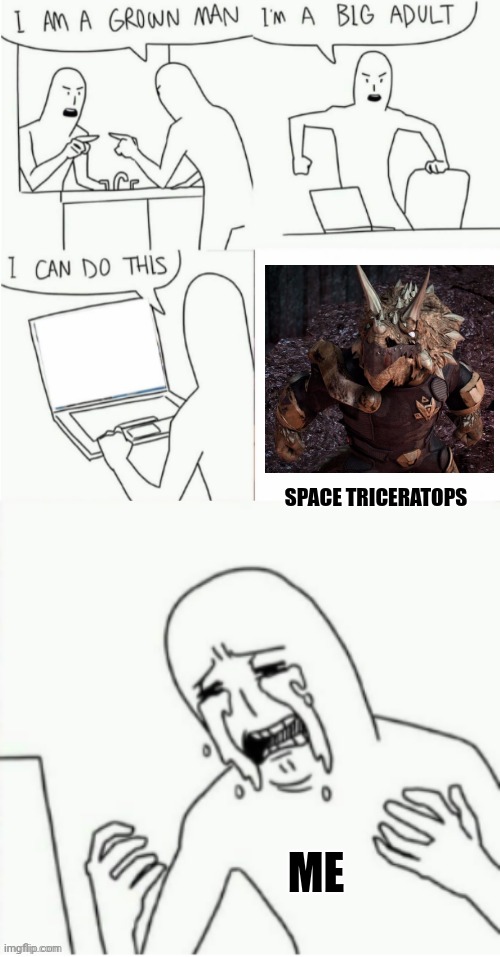 Space triceratops | SPACE TRICERATOPS; ME | image tagged in im a grown man | made w/ Imgflip meme maker