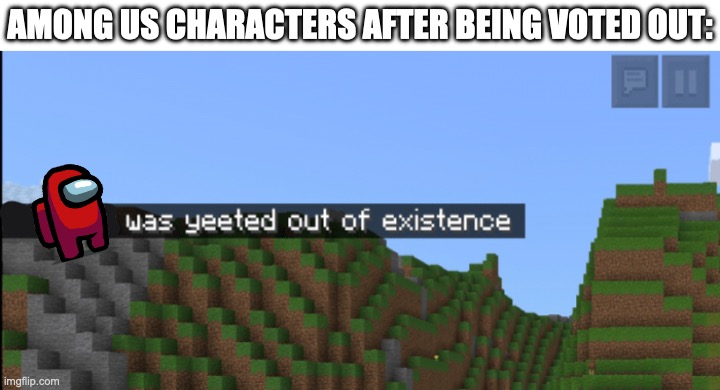 among us | AMONG US CHARACTERS AFTER BEING VOTED OUT: | image tagged in minecraft death,among us,among us ejected,yeet,yeeted,ejected | made w/ Imgflip meme maker