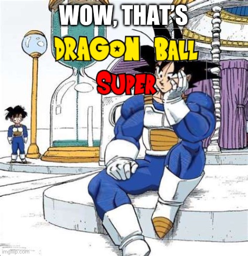 POV: Dragon ball Super | WOW, THAT’S | image tagged in pov dragon ball super | made w/ Imgflip meme maker