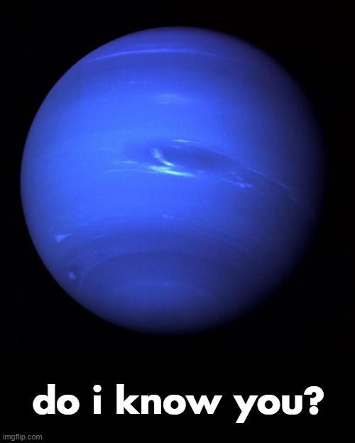Uranus | do i know you? | image tagged in uranus | made w/ Imgflip meme maker