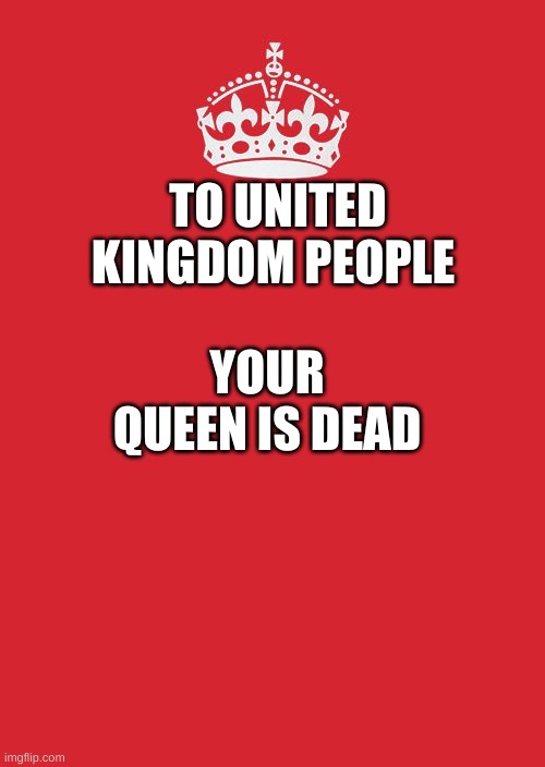 Crown | TO UNITED KINGDOM PEOPLE; YOUR QUEEN IS DEAD | image tagged in crown | made w/ Imgflip meme maker