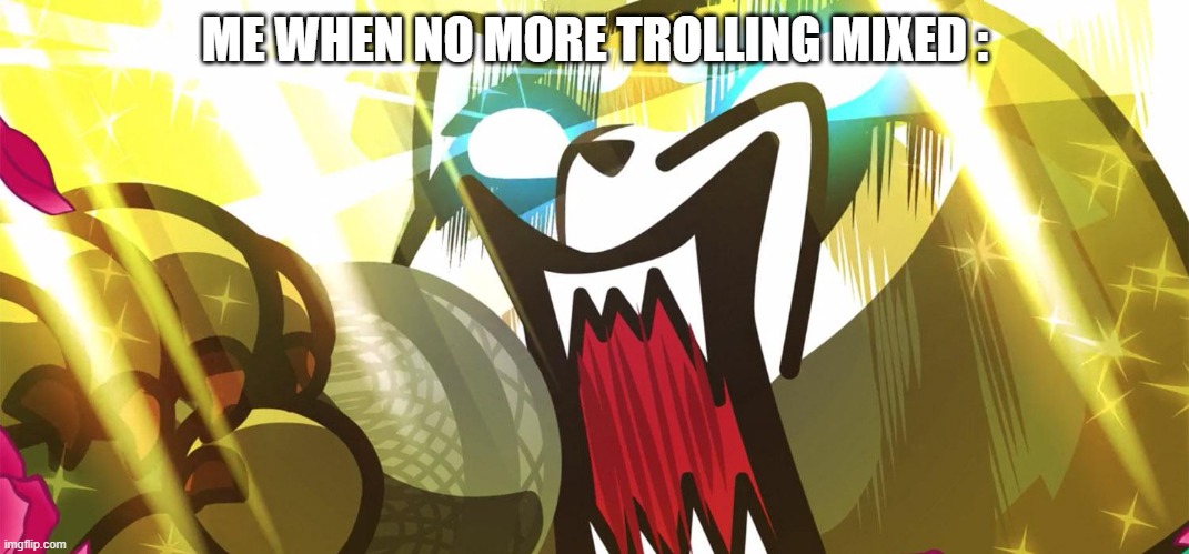 . | ME WHEN NO MORE TROLLING MIXED : | image tagged in aggretsuko rage | made w/ Imgflip meme maker